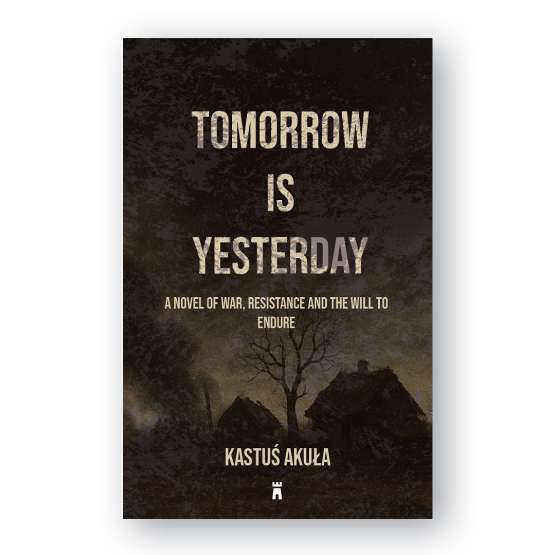 Book cover of “Tomorrow Is Yesterday” by Kastuś Akuła — WWII novel set in occupied Belarus