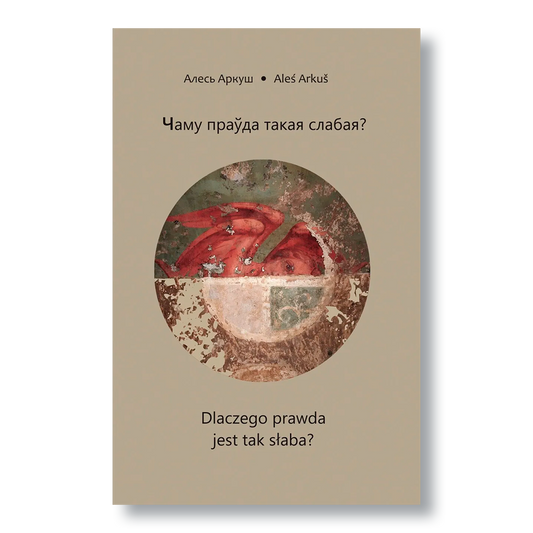 Кніга “Чаму праўда такая слабая” — эсэ і літаратурныя тэксты Алеся Аркуша, перакладзеныя на польскую мову Бэатай Сівек