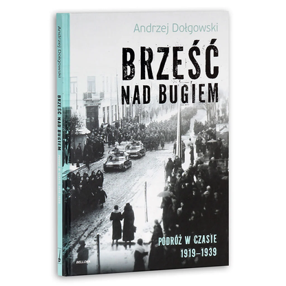 Brześć nad Bugiem. Podróż w czasie 1918–1939