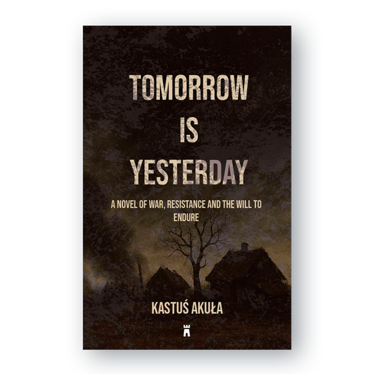 Book cover of “Tomorrow Is Yesterday” by Kastuś Akuła — WWII novel set in occupied Belarus
