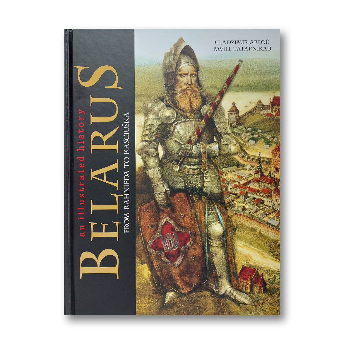 Belarus from Rahnieda to Kaściuška an illustrated history